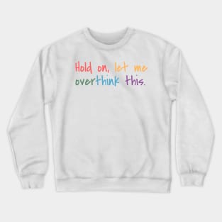 Hold on, let me overthink this Crewneck Sweatshirt